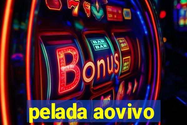 pelada aovivo